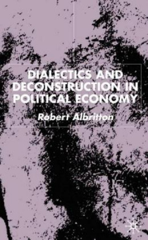 Книга Dialectics and Deconstruction in Political Economy Robert Albritton