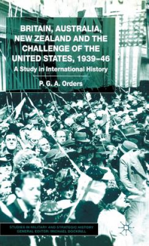 Libro Britain, Australia, New Zealand and the Challenge of the United States, 1939-46 P.G.A. Orders