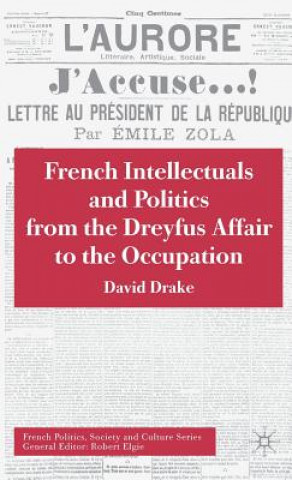 Książka French Intellectuals and Politics from the Dreyfus Affair to the Occupation David Drake