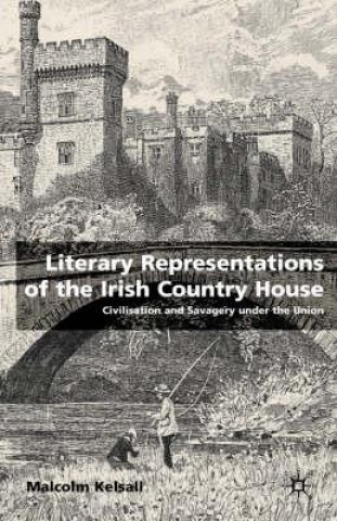 Könyv Literary Representations of the Irish Country House Malcolm Kelsall