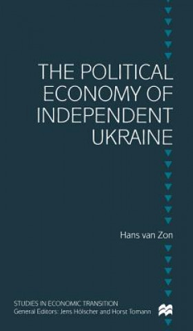 Kniha Political Economy of Independent Ukraine Hans van Zon