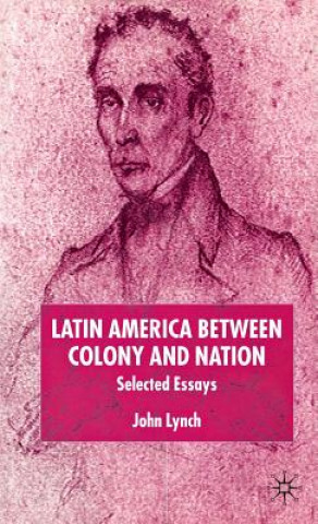 Kniha Latin America Between Colony and Nation John Lynch