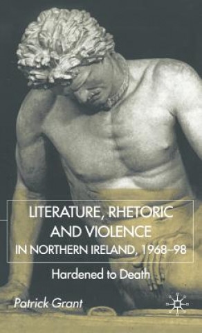 Kniha Rhetoric and Violence in Northern Ireland, 1968-98 Patrick Grant