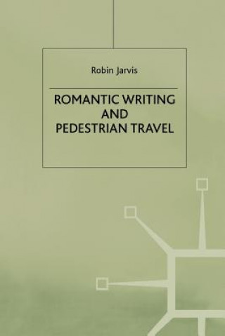 Βιβλίο Romantic Writing and Pedestrian Travel Robin Jarvis