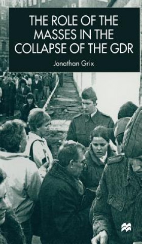 Książka Role of the Masses in the Collapse of the GDR Jonathan Grix