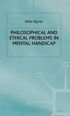 Kniha Philosophical and Ethical Problems in Mental Handicap Peter Byrne