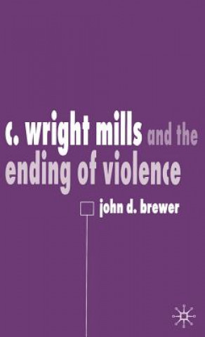 Carte C. Wright Mills and the Ending of Violence John D. Brewer