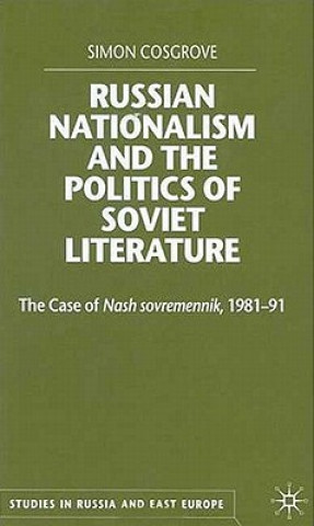 Carte Russian Nationalism and the Politics of Soviet Literature Simon Cosgrove