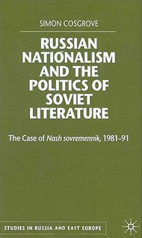 Knjiga Russian Nationalism and the Politics of Soviet Literature Simon Cosgrove