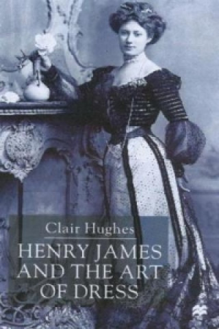 Book Henry James and the Art of Dress Clair Hughes