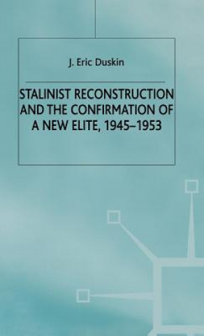 Kniha Stalinist Reconstruction and the Confirmation of a New Elite, 1945-1953 Eric Duskin