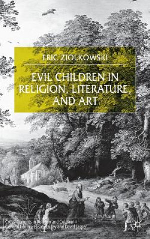 Könyv Evil Children in Religion, Literature, and Art Eric J. Ziolkowski