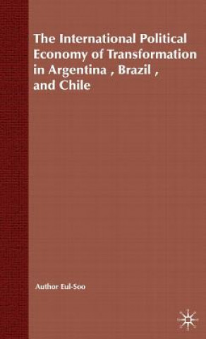 Carte International Political Economy of Transformation in Argentina, Brazil and Chile Since 1960 Eul-Soo Pang