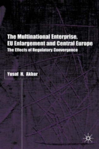 Kniha Multinational Enterprise, EU Enlargement and Central Europe Yusaf H. Akbar