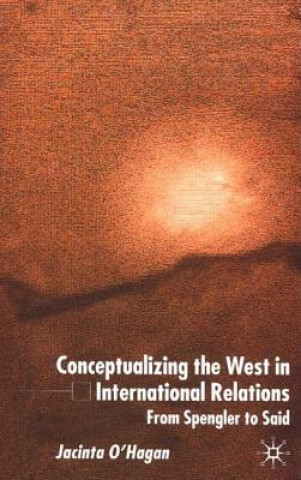 Kniha Conceptualizing the West in International Relations Thought Jacinta O'Hagan