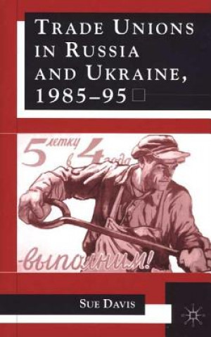 Könyv Trade Unions in Russia and Ukraine Sue Davis