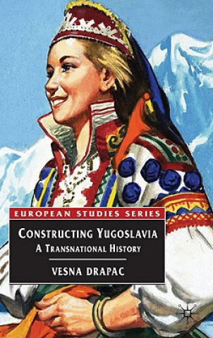 Книга Constructing Yugoslavia Vesna Drapac