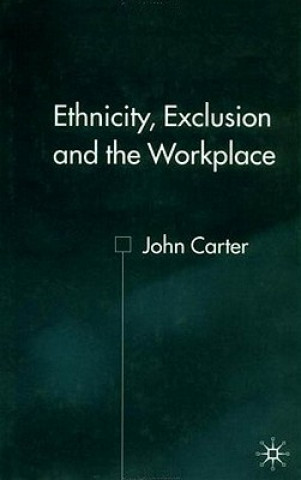 Book Ethnicity, Exclusion and the Workplace John Carter