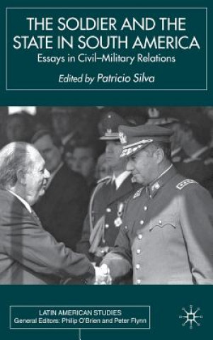 Kniha Soldier and the State in South America P. Silva