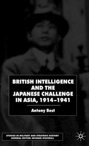 Kniha British Intelligence and the Japanese Challenge in Asia, 1914-1941 Antony Best