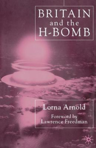 Kniha Britain and the H-Bomb Lorna Arnold