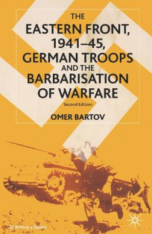 Carte Eastern Front, 1941-45, German Troops and the Barbarisation of Warfare Omer Bartov