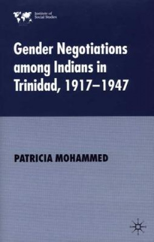 Książka Gender Negotiations among Indians in Trinidad 1917-1947 Patricia Mohammed