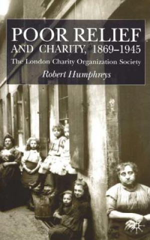 Könyv Poor Relief and Charity 1869-1945 R. Humphreys
