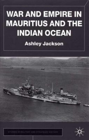 Książka War and Empire in Mauritius and the Indian Ocean Ashley Jackson