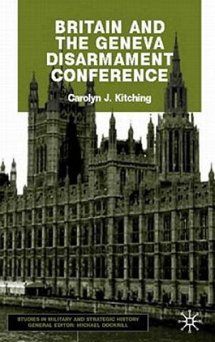 Buch Britain and the Geneva Disarmament Conference Carolyn J. Kitching