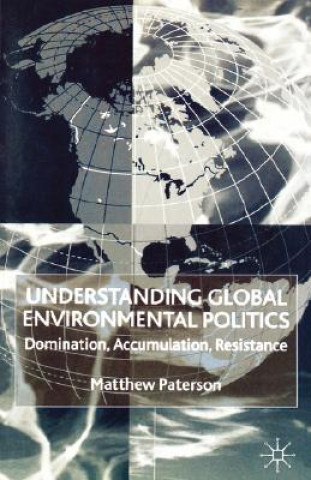 Kniha Understanding Global Environmental Politics Matthew Paterson