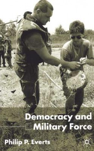 Livre Democracy and Military Force Philip P. Everts