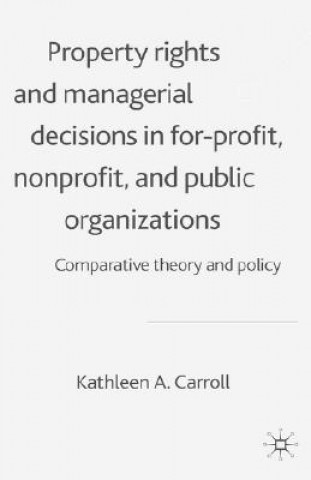 Kniha Property Rights and Managerial Decisions in For-profit, Non-profit and Public Organizations Kathleen Carroll