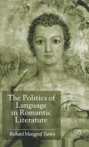 Kniha Politics of Language in Romantic Literature Richard Marggraf-Turley