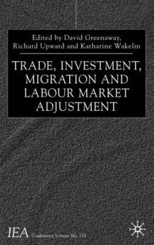 Kniha Trade, Investment, Migration and Labour Market Adjustment D. Greenaway