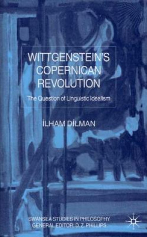 Carte Wittgenstein's Copernican Revolution Ilham Dilman