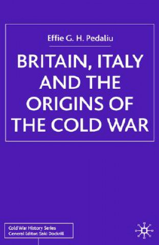 Knjiga Britain, Italy and the Origins of the Cold War Effie Pedaliu