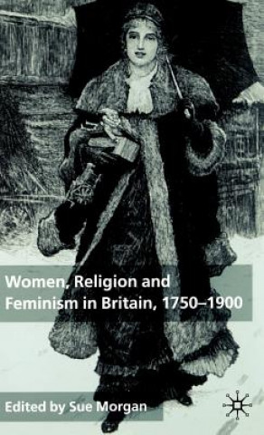 Knjiga Women, Religion and Feminism in Britain, 1750-1900 Sue Morgan