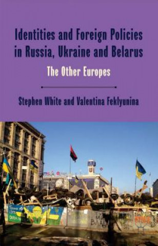 Kniha Identities and Foreign Policies in Russia, Ukraine and Belarus Valentina Feklyunina