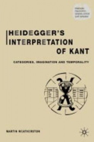 Kniha Heidegger's Interpretation of Kant Martin Weatherston