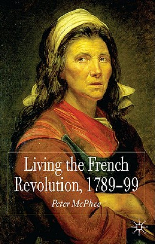 Kniha Living the French Revolution, 1789-1799 Peter McPhee