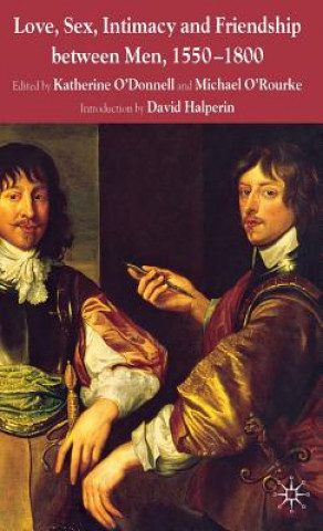 Buch Love, Sex, Intimacy and Friendship Between Men, 1550-1800 K. O'Donnell