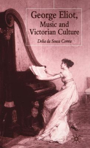 Könyv George Eliot, Music and Victorian Culture Delia da Sousa Correa