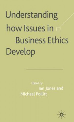 Könyv Understanding How Issues in Business Ethics Develop I. Jones