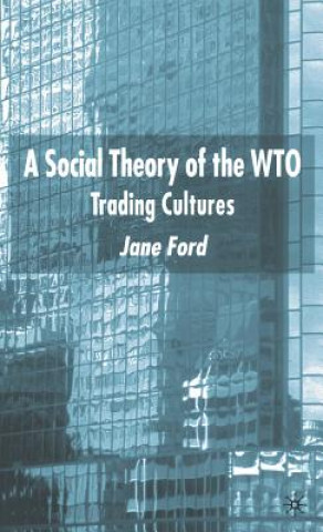 Kniha Social Theory of the WTO Jane Ford