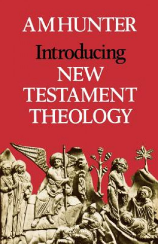 Книга Introducing New Testament Theology A. M. Hunter