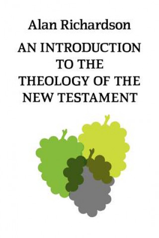 Kniha Introduction to the Theology of the New Testament Alan Richardson