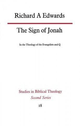Könyv Sign of Jonah in the Theology of the Evangelists and Q Richard Alan Edwards