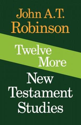 Kniha Twelve More New Testament Studies John A. T. Robinson