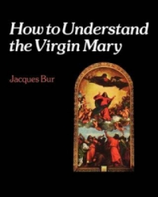 Könyv How to Understand the Virgin Mary Jacques Bur